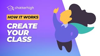 How it Works for Educators: Create your Class in ChatterHigh for Gamified Digital Teaching