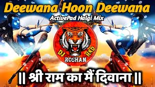 Deewana Hoon Deewan Shri Ram Ka Deewana DJ Song - ActivePad Halgi - Lavni Sambal Mix - DJ Roshan HKD