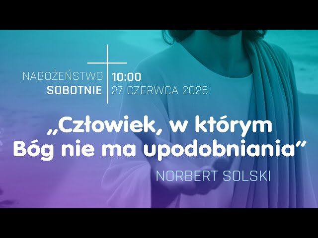 Nabożeństwo | "Człowiek w którym Bóg nie ma upodobania" | Norbert Solski | 28.06.2025