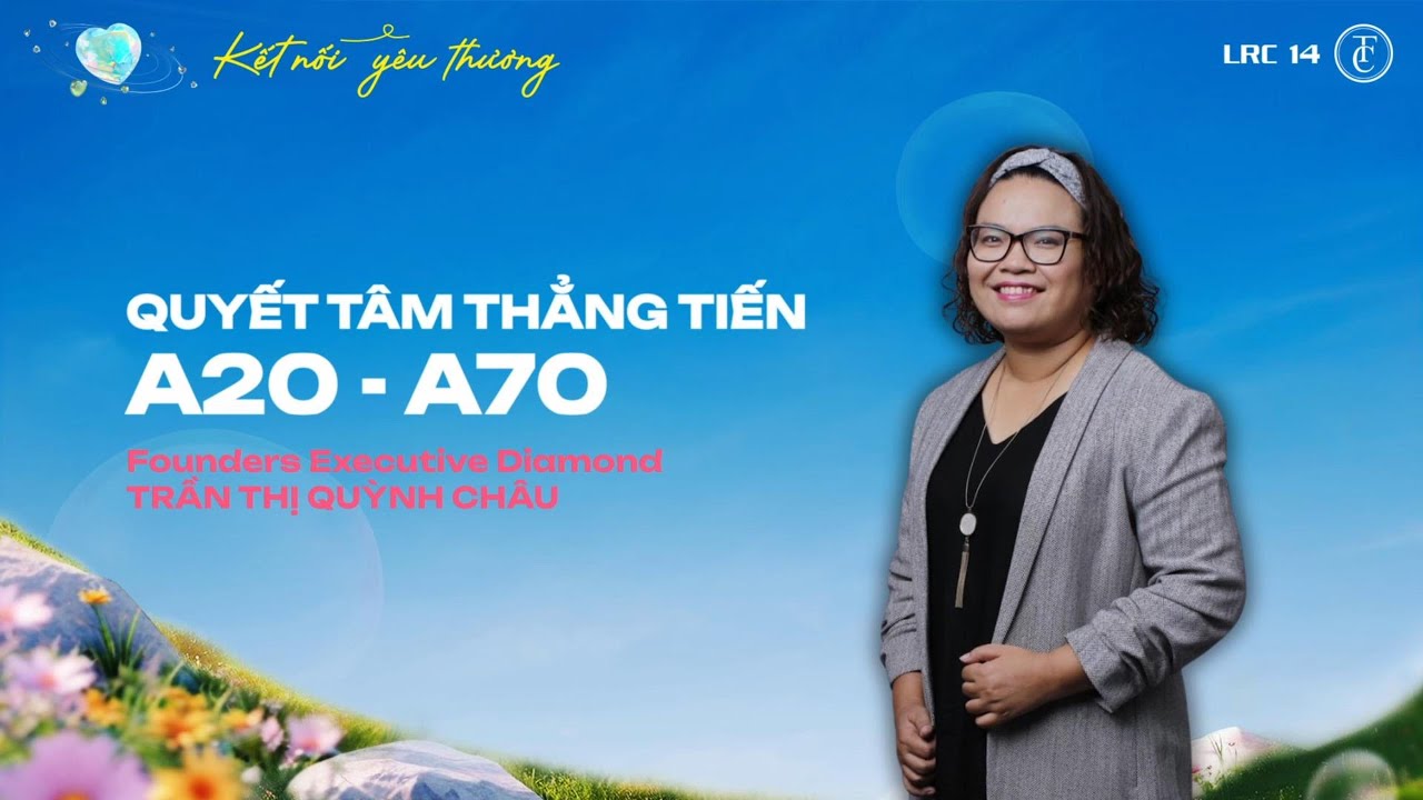 Quyết Tâm Thẳng Tiến A20 & A70 | Founders Executive Diamond Trần Thị Quỳnh Châu
