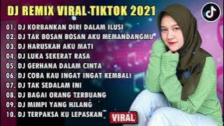 DJ SLOW 2021 NONSTOP - DJ KORBANKAN DIRI DALAM ILUSI | TAK BOSAN BOSAN AKU MEMANDANGMU FULL ALBUM