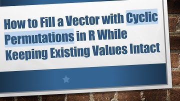 How to Fill a Vector with Cyclic Permutations in R While Keeping Existing Values Intact