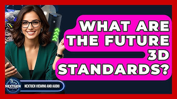 What Are The Future 3D Standards? - NextGen Viewing and Audio