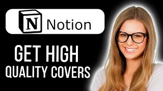 How to Get High Quality Covers for Notion Full Tutorial