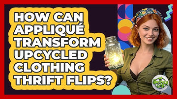 How Can Appliqué Transform Upcycled Clothing Thrift Flips? - The Upcycle Lab