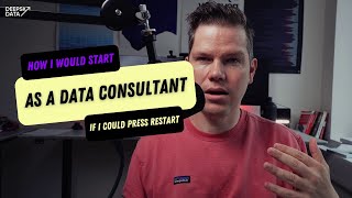 How I would start as a Data Consultant - if I could press Restart