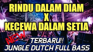 DJ RINDU DALAM DIAM X KECEWA DALAM SETIA TERBARU JUNGLE DUTCH FULL BASS 2021