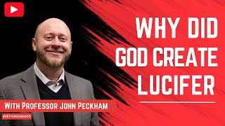 Celebrity Full video! Why did God create Lucifer? Didn't God know he would rebel? With Prof. John Peckham! * Wealth