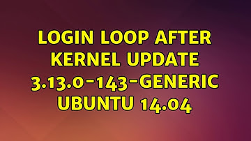 Ubuntu: Login loop after kernel update 3.13.0-143-generic Ubuntu 14.04