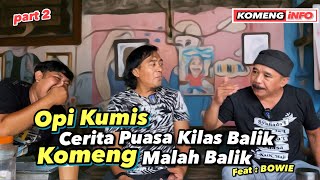 OPI KUMIS CERITA PUASA KILAS BALIK, KOMENG MALAH BALIK