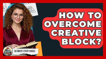 How To Overcome Creative Block? - Ultimate Study Hacks