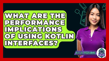 What Are The Performance Implications Of Using Kotlin Interfaces? - Next LVL Programming