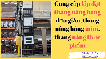 Thang máy tải hàng - HexaCorp chuyên cung cấp thang máy tải hàng 1000kg chất lượng nhất tại hà nội