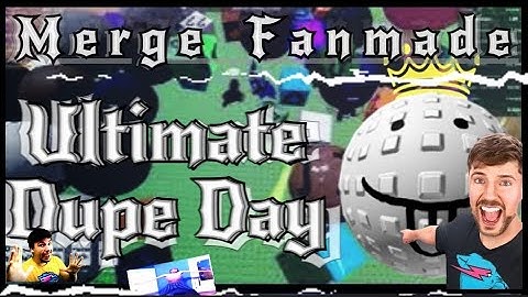 The Ultimate Dupe Day - Merge fanmade