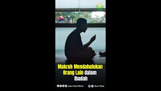Makruh Mendahulukan Orang Lain dalam Ibadah - Buya Yahya