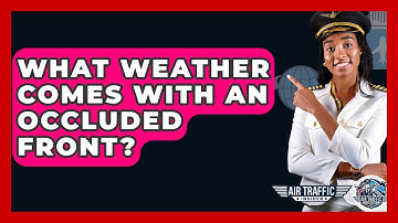 What Weather Comes With An Occluded Front? - Air Traffic Insider
