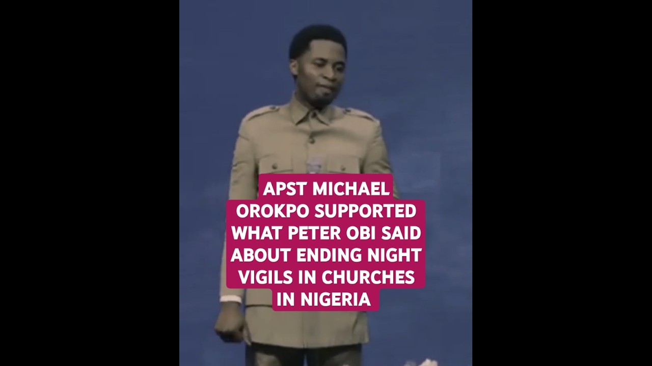 APST MICHAEL OROKPO SUPPORTED WHAT PETER OBI SAID ABOUT ENDING NIGHT VIGILS IN CHURCHES IN NIGERIA