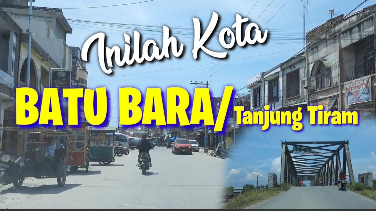 Kota BATU BARA atau Tanjung Tiram | Penampakan Juni 2021