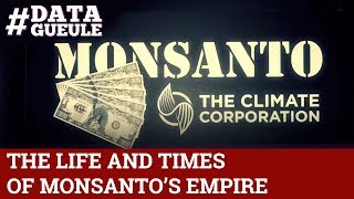 The Life and Times of Monsanto’s Empire - #DATAGUEULE