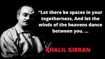 KHALIL GIBRAN “Let there be spaces in your togetherness, And let the winds of the | Wiseman Quotes