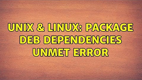 Unix & Linux: Package deb dependencies unmet error (2 Solutions!!)