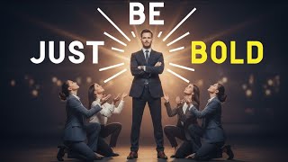 Being the BOLD Guy is Insanely Simple towards Modern Women