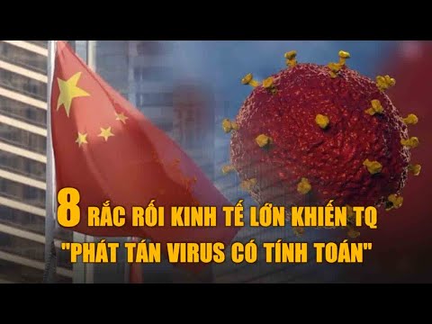 8 rắc rối kinh tế lớn có thể là lý do khiến Trung Quốc phải ‘phát tán virus có tính toán’