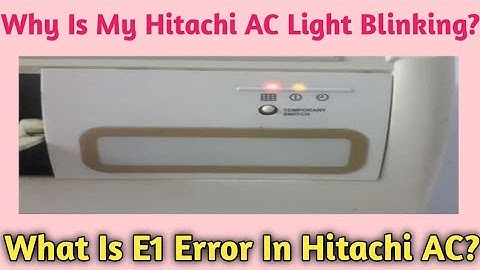 Why Is My Hitachi AC Light Blinking || What Is E1 Error In Hitachi AC