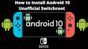 Tutorial: Install Switchroot Android 10 on Nintendo Switch Unofficial Build 2021
