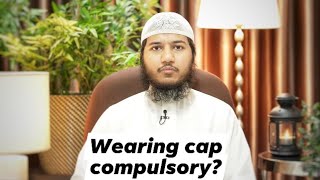 Is it compulsory to wear cap during salah .Fariq-Naik