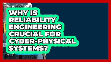 Why Is Reliability Engineering Crucial For Cyber-Physical Systems? - How It Comes Together