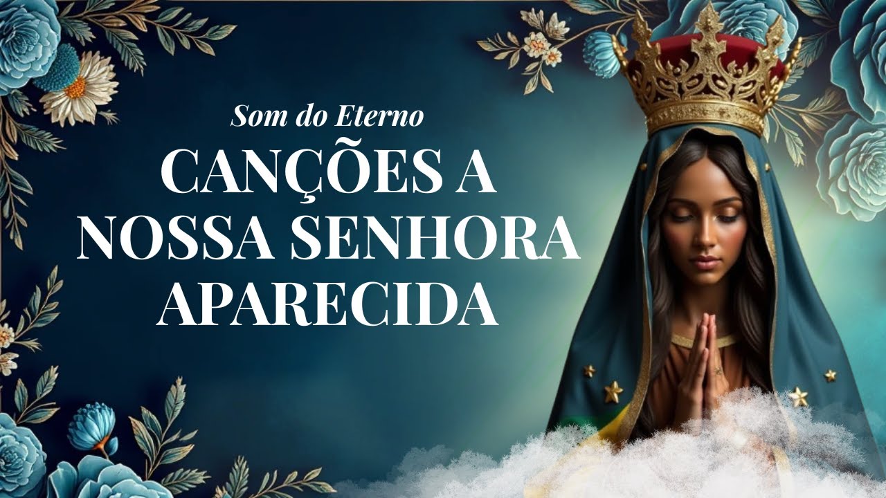 Músicas a Nossa Senhora Aparecida 🌹| Som do Eterno | 🎵 Canções Católicas