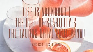 🌸 Life is Abundant 🌸 | The Gift of Stability & The Taurus Drive Subliminal