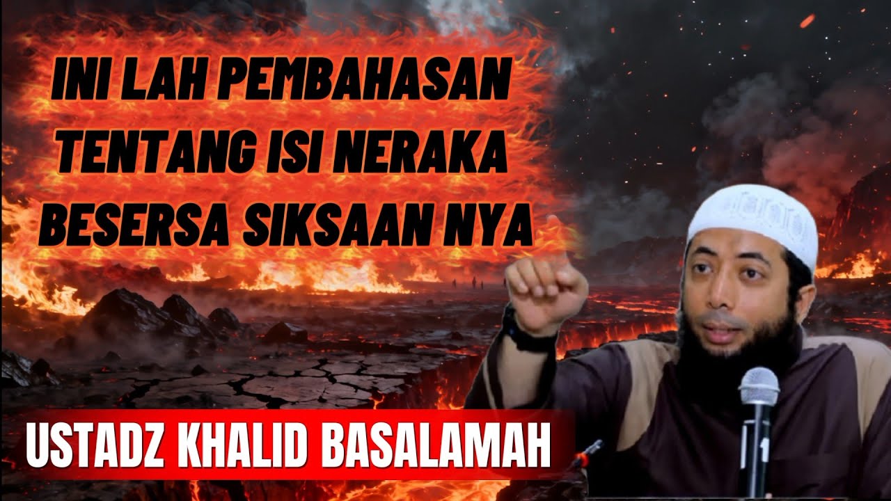 Beginilah Gambaran Siska Neraka Pembahasan Tentang Neraka Ustadz Khalid Basalamah