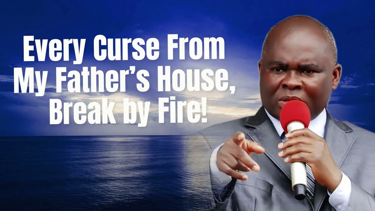 I DECREE Every Curse From YOUR Father’s House, Break by Fire! PASTOR LAZARUS MUOKA PRAYERS 