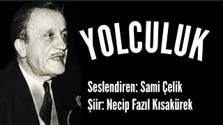 YOLCULUK - Necip Fazıl Kısakürek - Seslendiren: Sami Çelik - Müzik: Mustafa Kabak Resimi