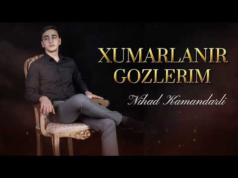 Nihad Kamandarli - Xumarlanir gozlerim 2022