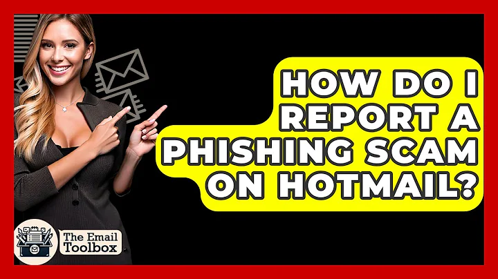 How Do I Report A Phishing Scam On Hotmail? - TheEmailToolbox.com