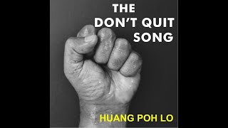 THE DON'T QUIT SONG  Huang Poh Lo