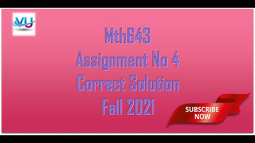 Mth643 Assignment No 4 Correct Solution Fall 2021