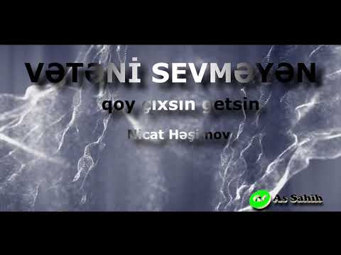 Vətəni sevməyən qoy çıxsın getsin \\ Nicat Həşimov