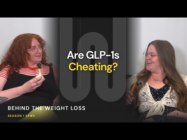 Behind the Weight Loss Ep 6: Are GLP-1s Cheating?
