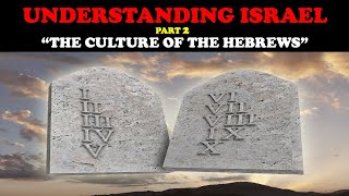 UNDERSTANDING ISRAEL (Pt. 2): "THE CULTURE OF THE HEBREWS"
