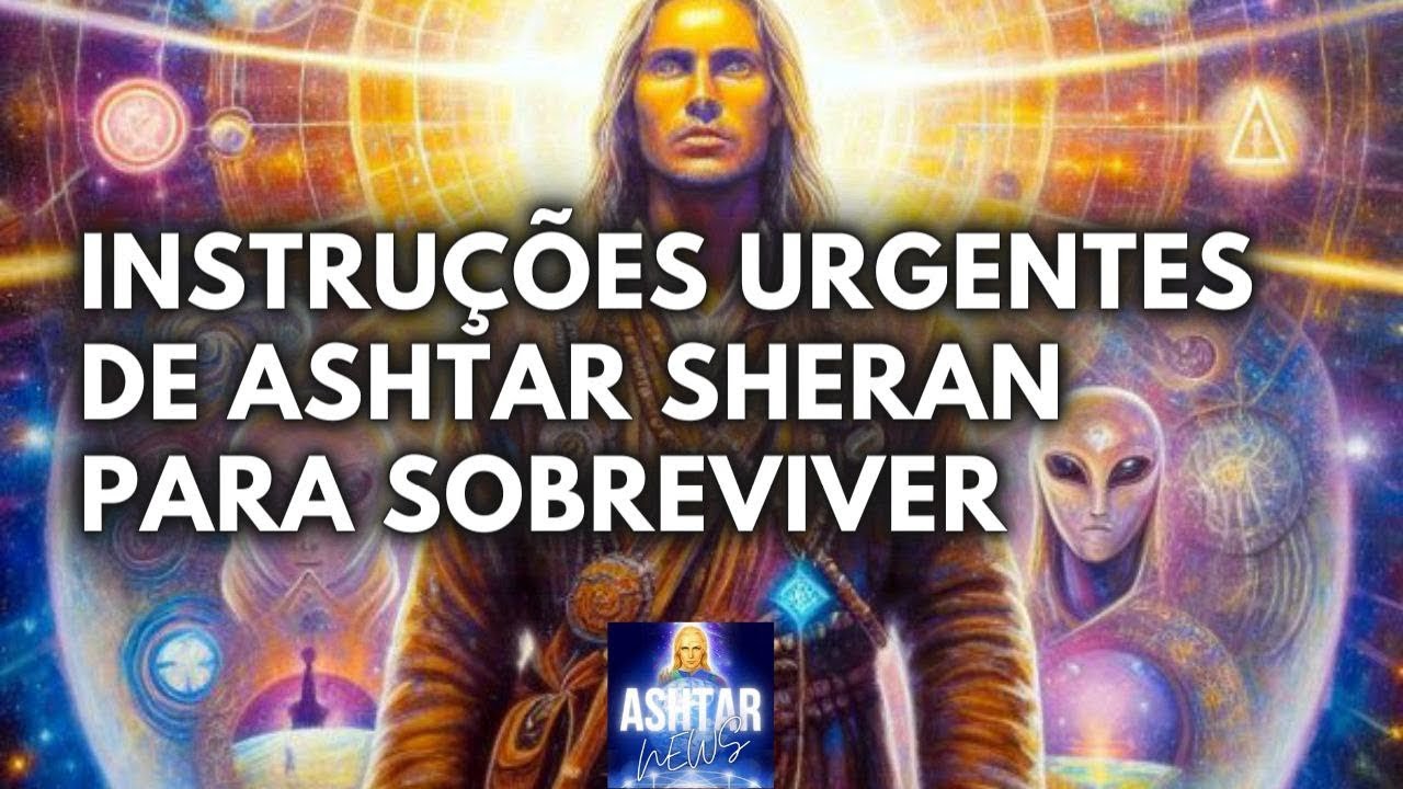 INSTRUÇÕES URGENTES DE ASHTAR SHERAN PARA SOBREVIVER - YouTube