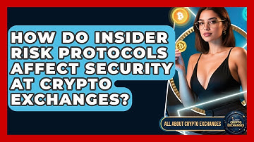 How Do Insider Risk Protocols Affect Security at Crypto Exchanges? | All About Crypto Exchanges News