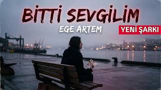 Ege Artem - Bitti Sevgilim Yeni Arabesk Pop Şarkılar