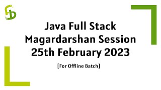 JAVA Full Stack [25th February 2023] Magardarshan Session [Offline batch] | FirstBit Solutions