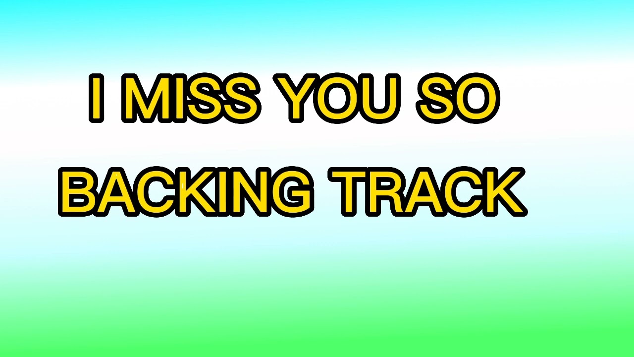 I MISS YOU SO BACKING TRACK
