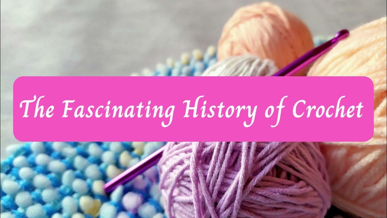 the-fascinating-history-of-crochet-from-ancient-times-to-modern-day