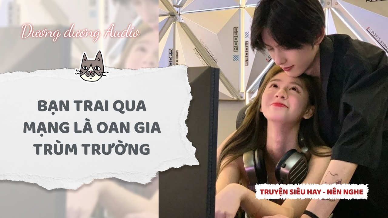 Truyện Audio | Bạn trai qua mạng là oan gia trùm trường  - Dương Dương Audio #truyenaudio   #audio